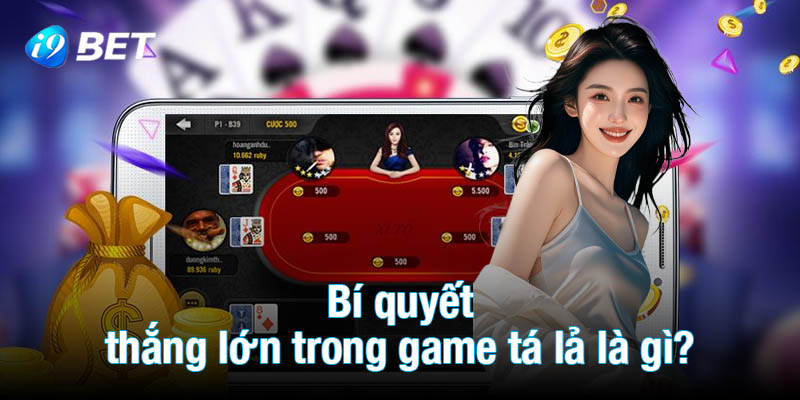 Bí quyết thắng lớn trong game tá lả là gì?